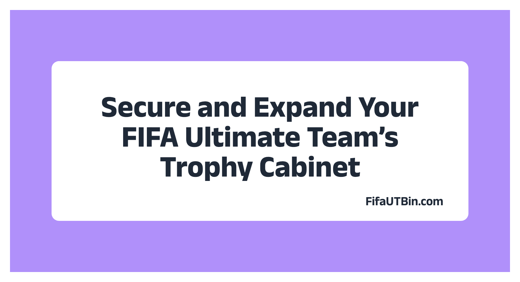 How to Secure and Expand Your FIFA Ultimate Team’s Trophy Cabinet