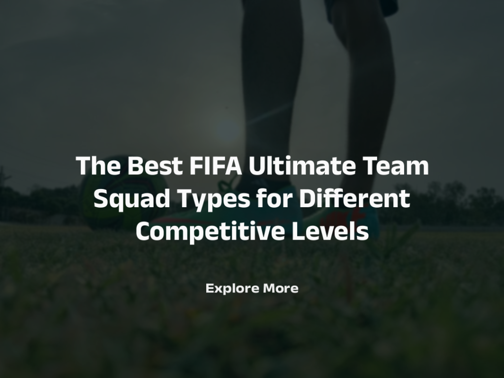 FIFA Ultimate Team Squad Types for Different Competitive Levels