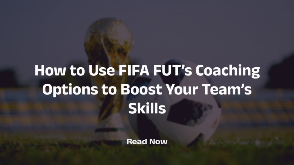 FUT Coaching Options to Boost Your Team’s Skills