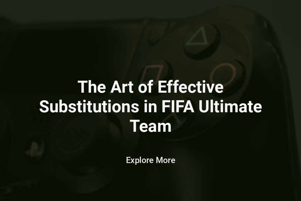 Effective Substitutions in FIFA Ultimate Team