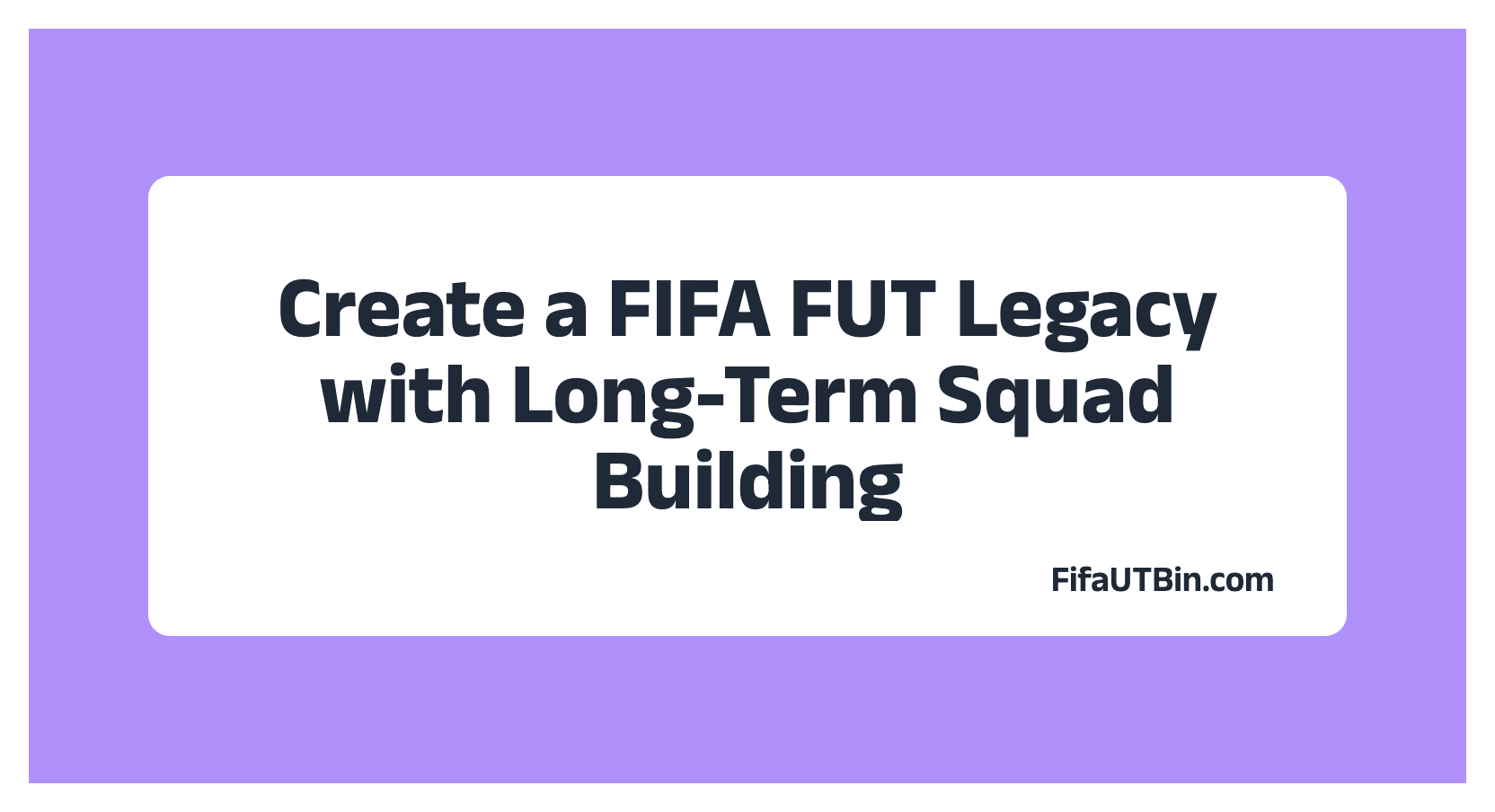 How to Create a FIFA FUT Legacy with Long-Term Squad Building